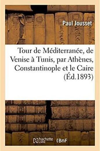 Couverture du livre « Tour de mediterranee, de venise a tunis, par athenes, constantinople et le caire » de Jousset Paul aux éditions Hachette Bnf