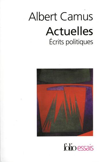 Couverture du livre « Actuelles ; écrits politiques » de Albert Camus aux éditions Folio