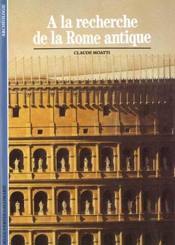 Couverture du livre « A la recherche de la rome antique » de Claudia Moatti aux éditions Gallimard