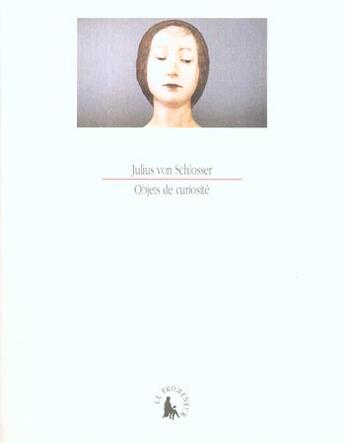 Couverture du livre « Objets de curiosites » de Julius Von Schlosser aux éditions Gallimard