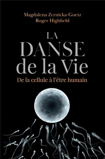 Couverture du livre « La danse de la vie ; de la cellule à l'être humain » de Magdalena Zernicka-Goetz et Roger Highfield aux éditions Dunod