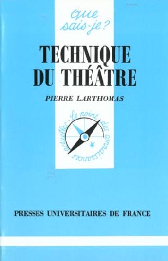 Couverture du livre « Technique du theatre qsj 859 » de Larthomas P aux éditions Que Sais-je ?