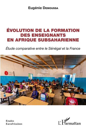 Couverture du livre « Évolution de la formation des enseignants en Afrique subsaharienne : Étude comparative entre le Sénégal et la France » de Eugnénie Demoussa aux éditions L'harmattan