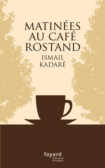 Couverture du livre « Matinées au café Rostand » de Ismael Kadare aux éditions Fayard