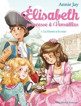 Couverture du livre « Elisabeth, princesse à Versailles Tome 3 : la dame à la rose » de Annie Jay et Ariane Delrieu aux éditions Albin Michel