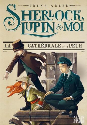 Couverture du livre « Sherlock, Lupin & moi Tome 4 : la cathédrale de la peur » de Irene Adler aux éditions Albin Michel