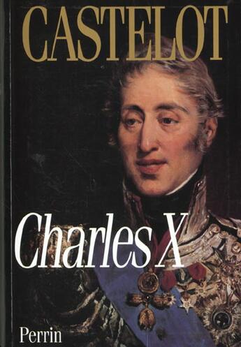 Couverture du livre « Charles X » de André Castelot aux éditions Perrin