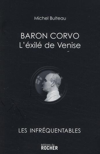 Couverture du livre « Baron Corvo ; l'exilé de Venise » de Michel Bulteau aux éditions Rocher