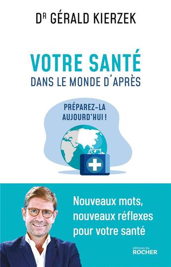 Couverture du livre « Votre santé dans le monde d'après : préparez-la aujourd'hui ! » de Gerald Kierzek aux éditions Rocher