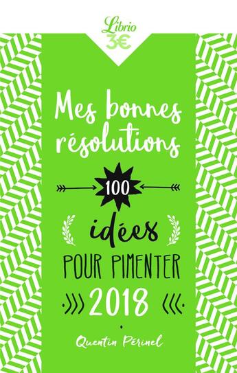 Couverture du livre « Mes bonnes résolutions ; 100 idées pour pimenter 2018 » de Quentin Perinel aux éditions J'ai Lu