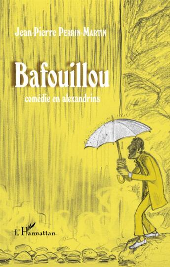 Couverture du livre « Bafouillou ; comédie en Alexandrins » de Jean-Pierre Perrin-Martin aux éditions L'harmattan