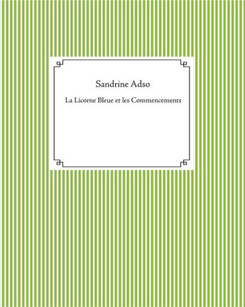 Couverture du livre « La licorne bleue et les commencements » de Sandrine Adso aux éditions Books On Demand