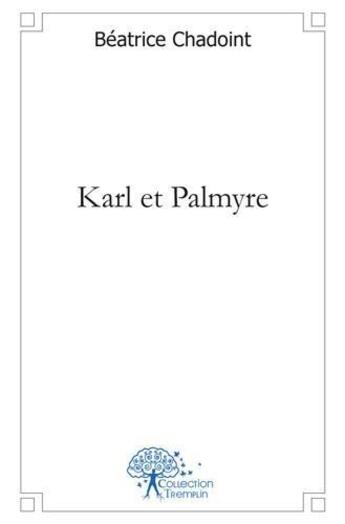 Couverture du livre « Karl et palmyre » de Beatrice Chadoint aux éditions Edilivre