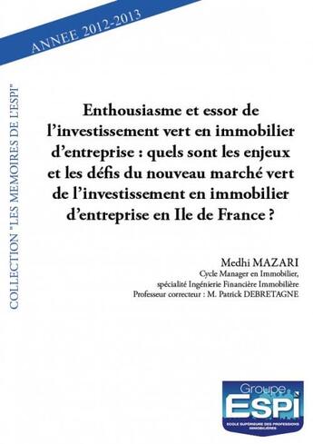 Couverture du livre « Enthousiasme et essor de l'investissement vert en immobilier d'entreprise : quels sont les enjeux et les défis du nouveau marché vert de l'investissemnt en immobilier d'entreprise en Ile de France ? » de Medhi Mazari aux éditions Edilivre