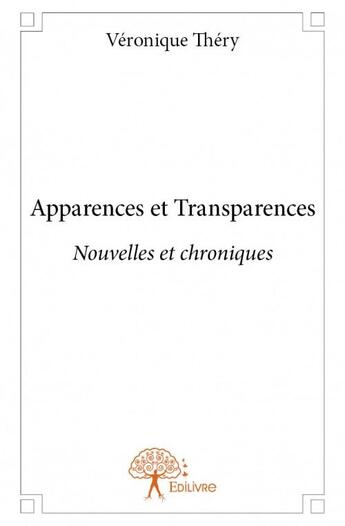 Couverture du livre « Apparences et transparences » de Veronique Thery aux éditions Edilivre