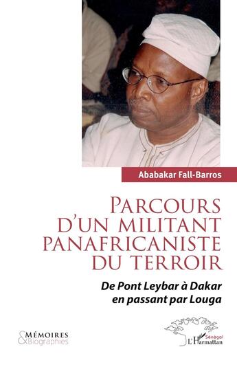 Couverture du livre « Parcours d'un militant panafricaniste du terroir : De Pont Leybar à Dakar en passant par Louga » de Ababakar Fall-Barros aux éditions L'harmattan