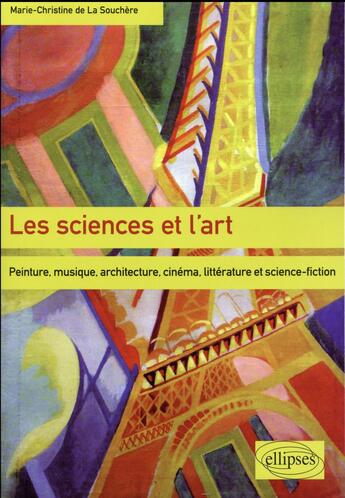 Couverture du livre « Les sciences et l art - peinture, musique, architecture, cinema, litterature et science fiction » de De La aux éditions Ellipses