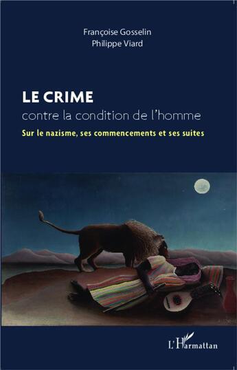 Couverture du livre « Le crime contre la condition de l'homme ; sur le nazisme ses commencements et ses suites » de Philippe Viard et Francoise Gosselin aux éditions L'harmattan