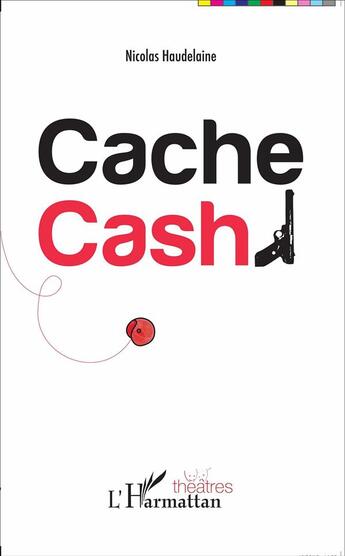 Couverture du livre « Cache cash » de Nicolas Haudelaine aux éditions L'harmattan