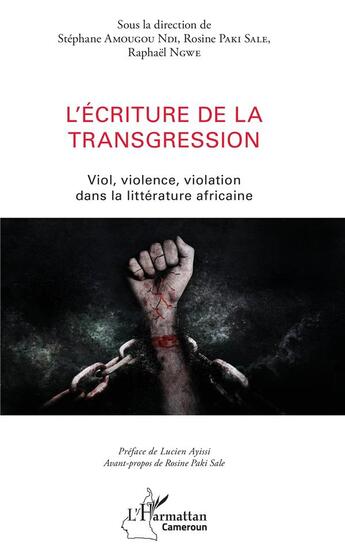 Couverture du livre « L'écriture de la transgression ; vio, violence, violation dans la littérature africaine » de Stephane Amougou Ndi et Rosine Paki Sale et Raphael Ngwe aux éditions L'harmattan