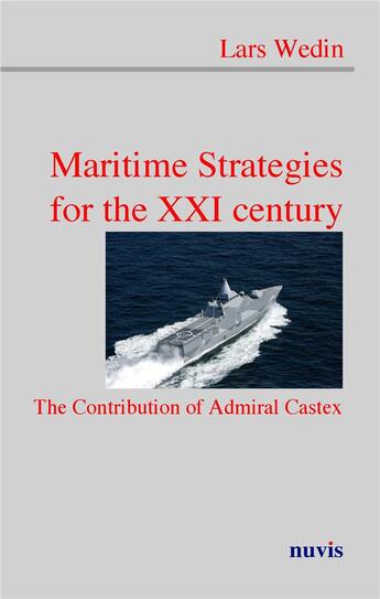 Couverture du livre « Maritime strategies at the xxi century - the contribution of admiral castex » de Wedin Lars aux éditions Nuvis