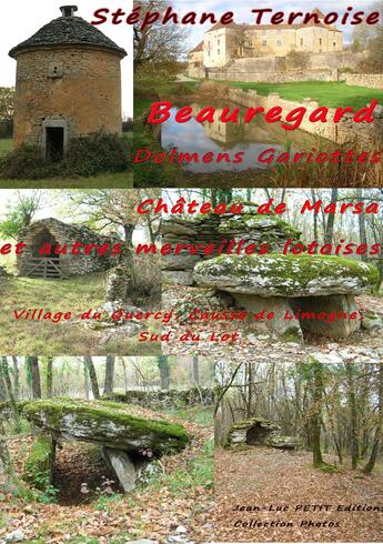 Couverture du livre « Beauregard, Dolmens Gariottes Château de Marsa et autres merveilles lotoises » de Stephane Ternoise aux éditions Jean-luc Petit Editions