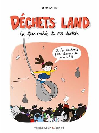 Couverture du livre « Déchets land ; la face cachée de nos déchets » de Anne Belot aux éditions Thierry Souccar