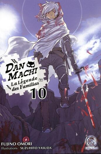 Couverture du livre « DanMachi ; la Légende des Familias Tome 10 » de Fujino Omori et Suzuhito Yasuda aux éditions Ofelbe