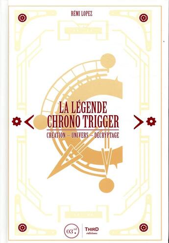 Couverture du livre « La légende Chrono Trigger ; création, univers, décryptage » de Remi Lopez aux éditions Third Editions