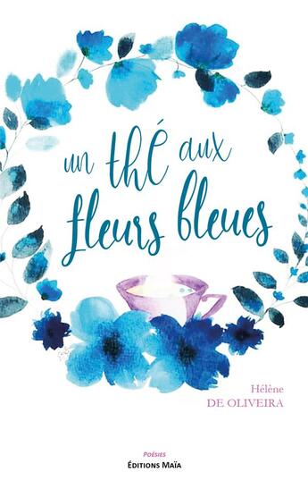 Couverture du livre « Un thé aux fleurs bleues » de Helene De Oliveira aux éditions Editions Maia