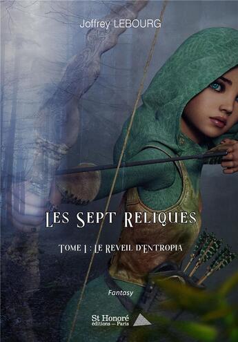 Couverture du livre « Les sept reliques t.1 ; le réveil d'Entropia » de Joffrey Lebourg aux éditions Saint Honore Editions