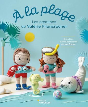 Couverture du livre « À la plage : Les créations de Valérie Filuncrochet : 8 modèles et leurs accessoires à crocheter » de Valerie Moreau aux éditions Eyrolles