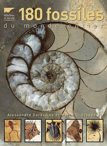 Couverture du livre « 180 fossiles du monde entier » de Marco C. Stoppato et Alessandro Garassino aux éditions Delachaux & Niestle