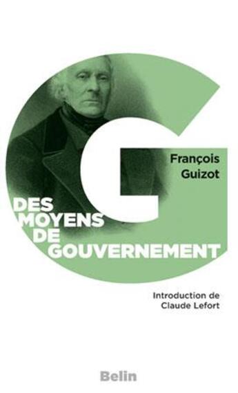 Couverture du livre « Moyens de gouvernement & d'opposition » de François Guizot aux éditions Belin