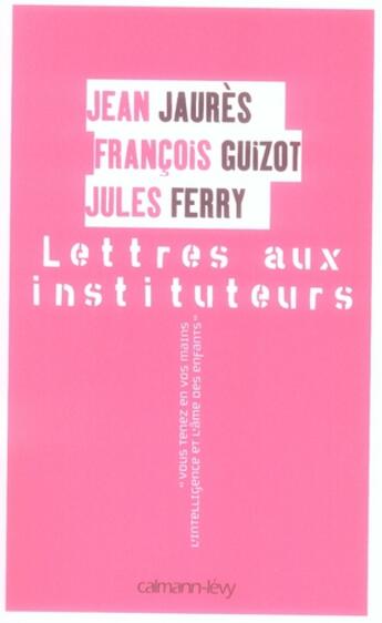 Couverture du livre « Lettres aux instituteurs » de Ferry-J+Guizot-F+Jau aux éditions Calmann-levy