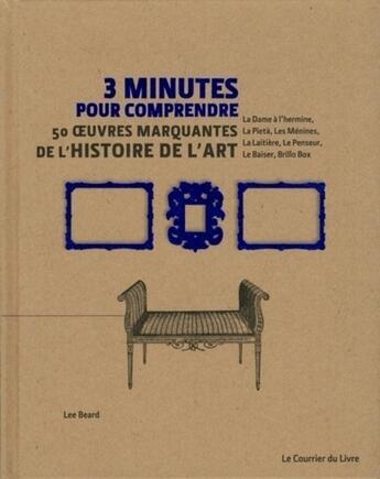 Couverture du livre « 3 minutes pour comprendre ; 50 oeuvres marquantes de l'histoire de l'art » de Lee Beard aux éditions Courrier Du Livre