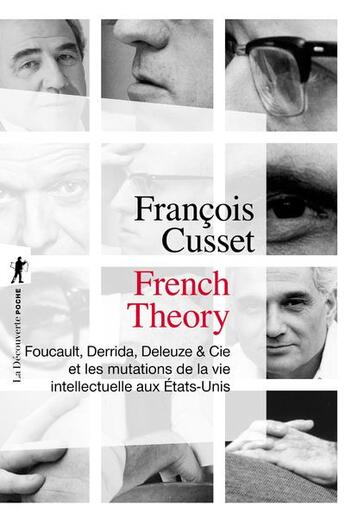 Couverture du livre « French theory ; Foucault, Derrida, Deleuze et Cie et les mutations de la vie intellectuelle aux Etats-Unis » de Francois Cusset aux éditions La Decouverte