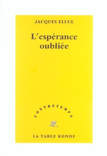 Couverture du livre « CONTRETEMPS : l'espérance oubliée » de Jacques Ellul aux éditions Table Ronde