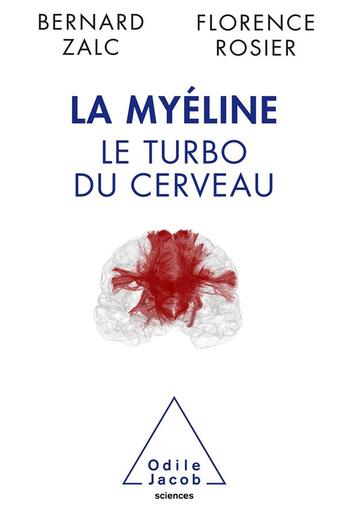 Couverture du livre « La myéline ; le turbo du cerveau » de Florence Rosier et Bernard Zalc aux éditions Odile Jacob