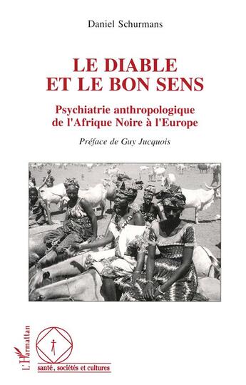 Couverture du livre « Le diable et le bon sens - psychiatrie anthropologique de l'afrique noire a leurope » de Daniel Schurmans aux éditions L'harmattan