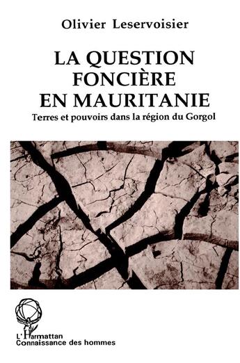 Couverture du livre « La question foncière en Mauritanie : Terres et pouvoirs dans la région du Gorgol » de Olivier Leservoisier aux éditions L'harmattan