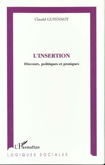 Couverture du livre « L'insertion ; discours, politiques et pratiques » de Claudel Guyennot aux éditions L'harmattan