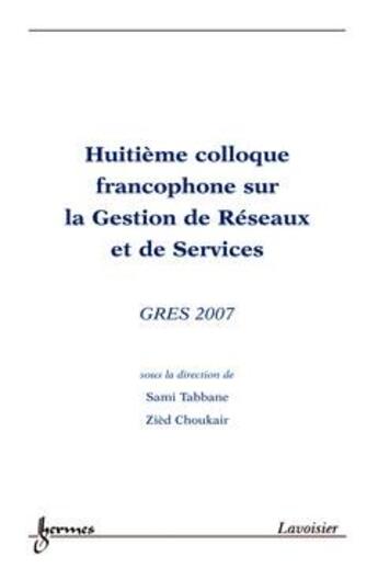 Couverture du livre « Gres 2007 (huitieme colloque francophone sur la gestion de reseaux et de services) » de Tabbane Sami aux éditions Hermes Science Publications