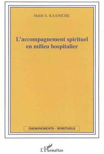 Couverture du livre « L'accompagnement spirituel en milieu hospitalier » de Habib S. Kaaniche aux éditions L'harmattan