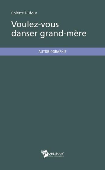 Couverture du livre « Voulez-vous danser grand-mère ? » de Colette Dufour aux éditions Publibook