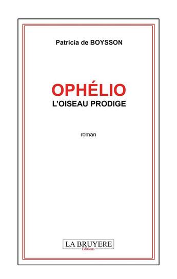 Couverture du livre « Ophélio ; l'oiseau prodige » de Patricia De Boysson aux éditions La Bruyere