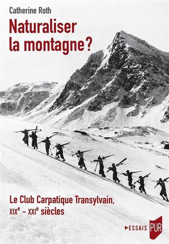 Couverture du livre « Naturaliser la montagne ? le club carpatique transylvain, XIXe-XXIe siècles » de Catherine Roth aux éditions Pu De Rennes