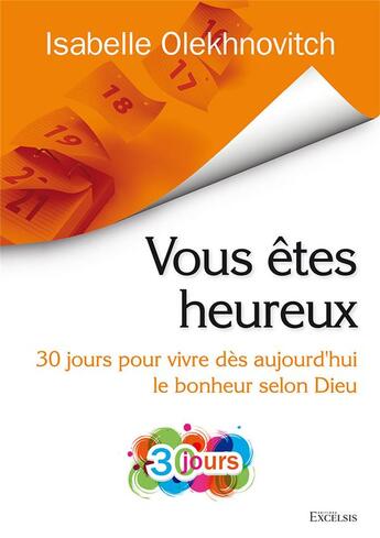 Couverture du livre « Vous etes heureux - 30 jours pour vivre des aujourd hui le bonheur selon dieu » de Olekhnovitch I. aux éditions Excelsis