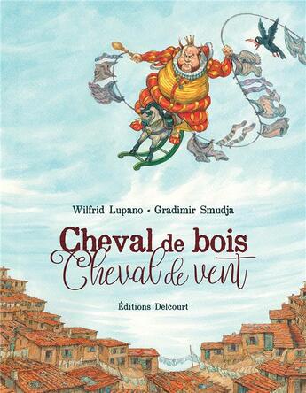 Couverture du livre « Cheval de bois, cheval de vent » de Wilfrid Lupano et Gradimir Smudja aux éditions Delcourt