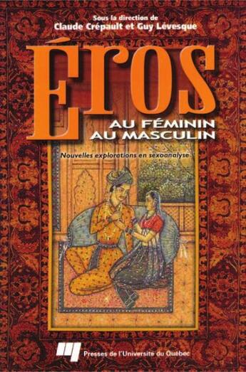 Couverture du livre « Eros au féminin, Eros au masculin ; nouvelles explorations en sexoanalyse » de Guy Levesque et Claude Crespault aux éditions Presses De L'universite Du Quebec